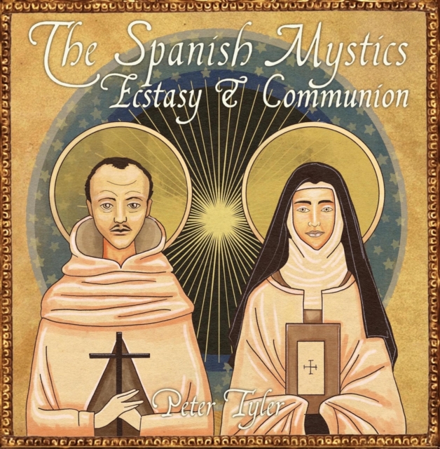 Spanish  Mystics: Ecstasy and Communion with Peter Tyler
