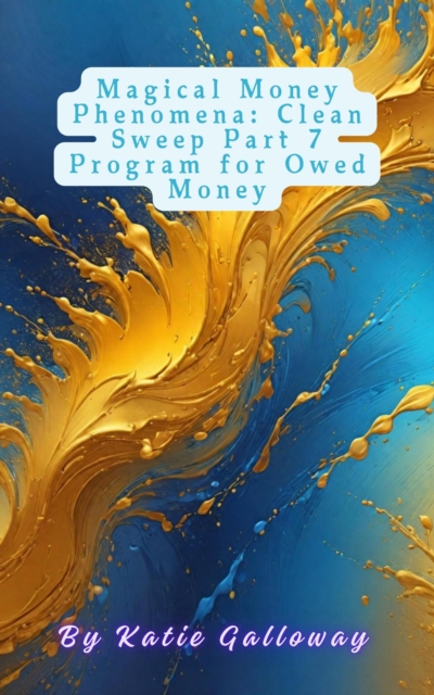 Magical Money Phenomena: Clean Sweep Part 7 Program for Owed Money