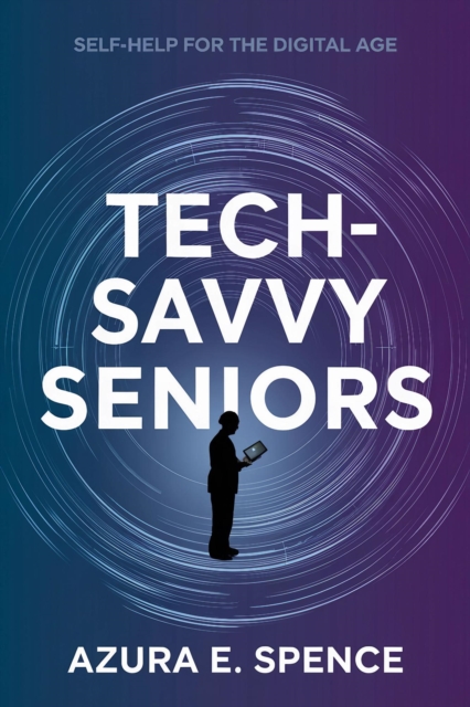 Tech-Savvy Seniors: Self-Help for the Digital Age