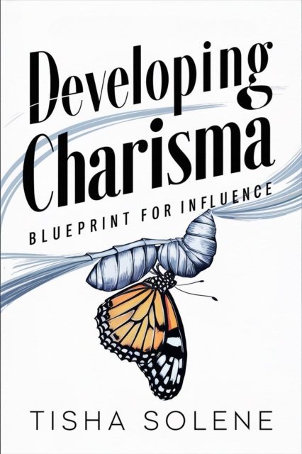 Developing Charisma: Blueprint for Influence