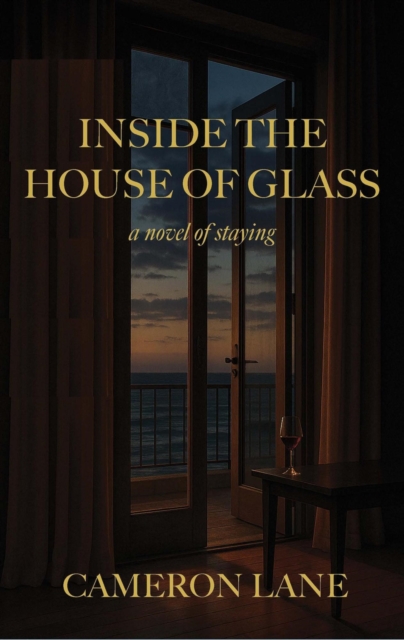 Inside the House of Glass: A Novel of Staying