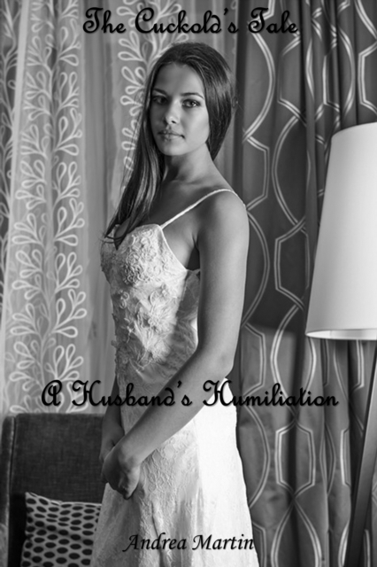 Cuckold's Tale: A Husband's Humiliation