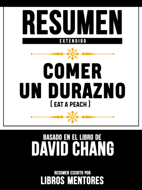 Resumen Extendido: Comer Un Durazno (Eat A Peach) - Basado En El Libro De David Chang