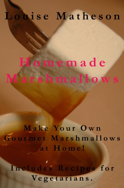 Homemade Marshmallows - How to Make Gourmet Marshmallows at Home - Includes recipes for vegetarians!