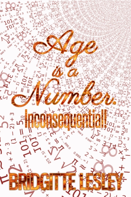 Age is a Number. Inconsequential!