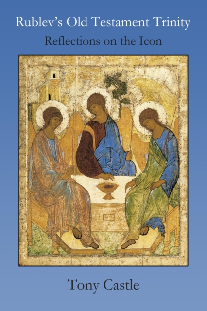 Rublev's Old Testament Trinity - Reflections on the Icon