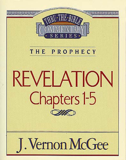 Thru the Bible Vol. 58: The Prophecy (Revelation 1-5)