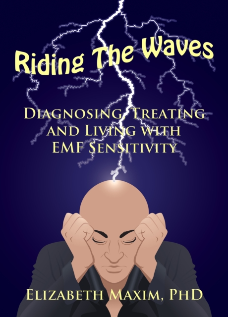 Riding the Waves: Diagnosing, Treating, and Living with EMF Sensitivity
