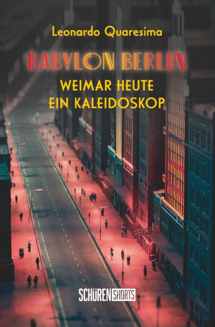 Babylon Berlin: Weimar heute - ein Kaleidoskop