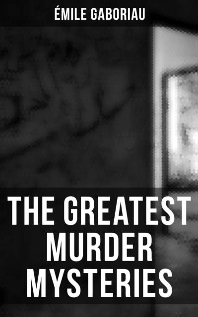 Greatest Murder Mysteries of Emile Gaboriau