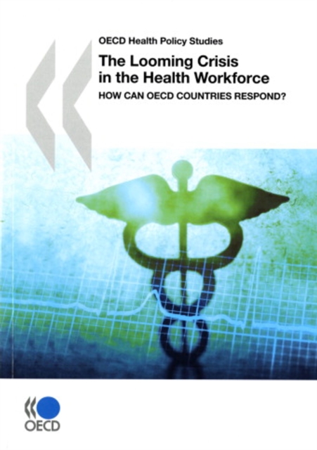 OECD Health Policy Studies The Looming Crisis in the Health Workforce How Can OECD Countries Respond?