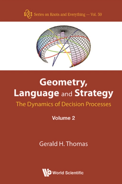 Geometry, Language And Strategy: The Dynamics Of Decision Processes - Volume 2