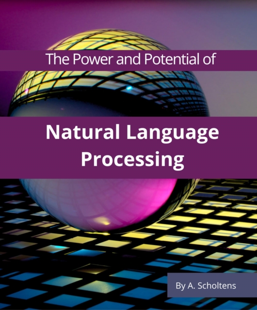 Power and Potential of Natural Language Processing