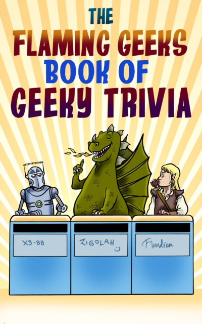 Flaming Geeks Book of Geeky Trivia