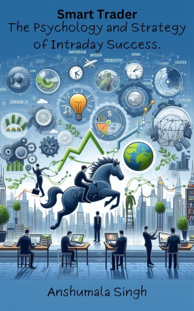 Smart Trader: The Psychology and Strategy of Intraday Success