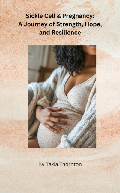 Sickle Cell & Pregnancy: A Journey of Strength, Hope, and Resilience