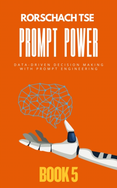 Prompt Power - Book 5: Data-Driven Decision Making with Prompt Engineering
