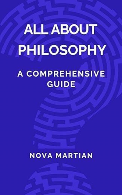 All About Philosophy: A Comprehensive Guide