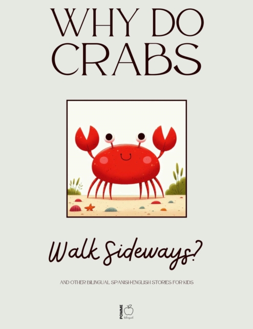 Why Do Crabs Walk Sideways? And Other Bilingual Spanish-English Stories for Kids