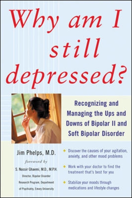 Why Am I Still Depressed? Recognizing and Managing the Ups and Downs of Bipolar II and Soft Bipolar Disorder