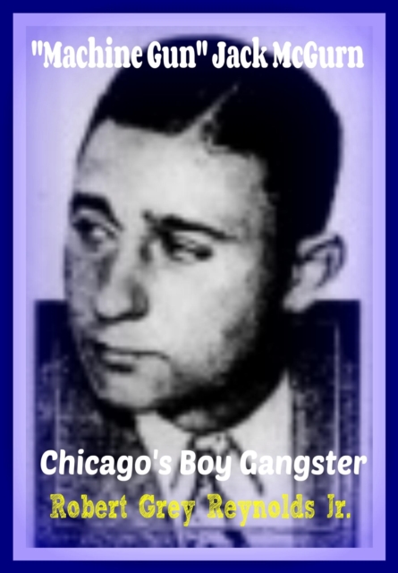 &quote;Machine Gun&quote; Jack McGurn Chicago's Boy Gangster