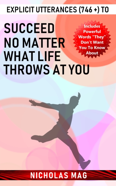 Explicit Utterances (746 +) to Succeed No Matter What Life Throws at You