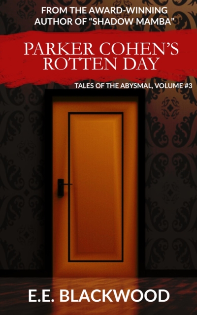 Parker Cohen's Rotten Day: Tales of the Abysmal, Volume #3