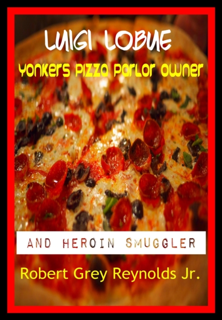 Luigie LoBue Yonkers Pizza Parlor Owner And Heroin Smuggler