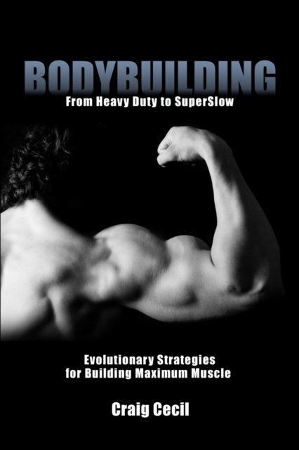 Bodybuilding: From Heavy Duty to SuperSlow