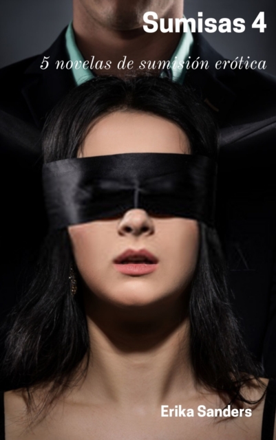 Sumisas 4: 5 novelas de sumision erotica