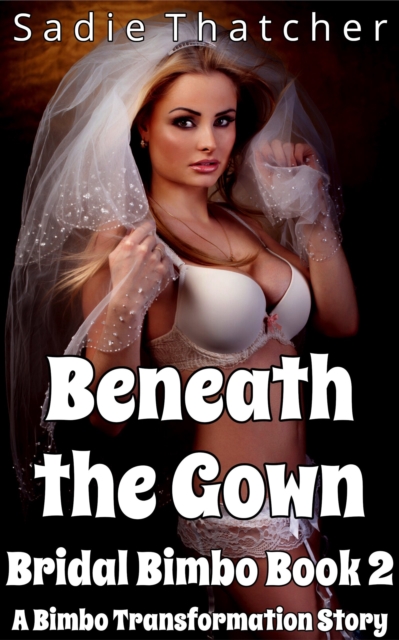 Beneath the Gown: A Bimbo Transformation Story