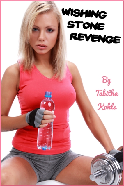 Wishing Stone Revenge (Gender Transformation Erotica)