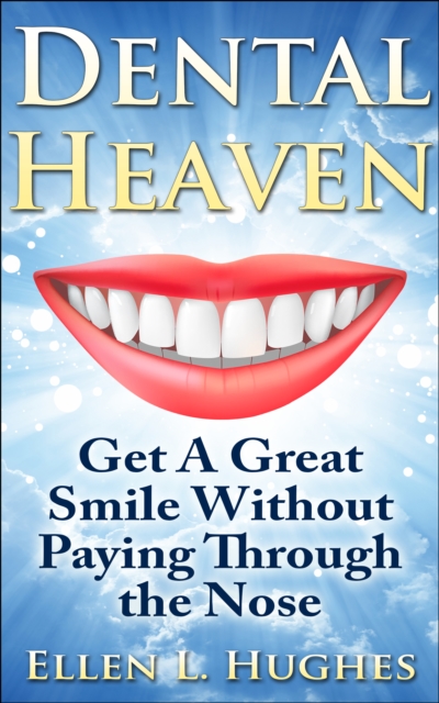 Dental Heaven: Get A Great Smile Without Paying Through the Nose