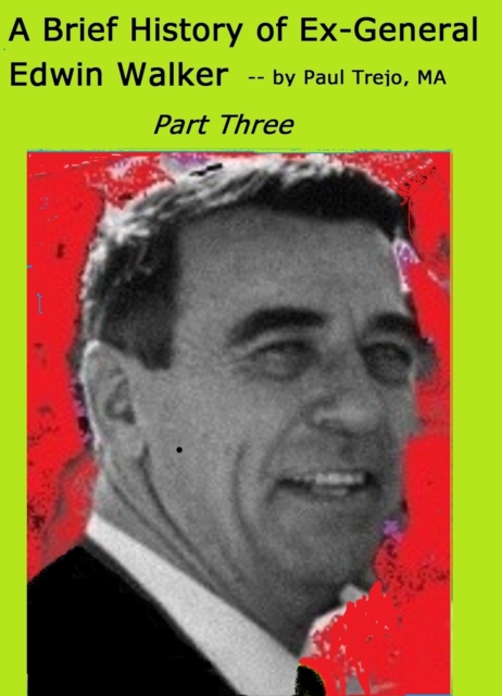 Brief History of Ex-General Edwin Walker: Part Three