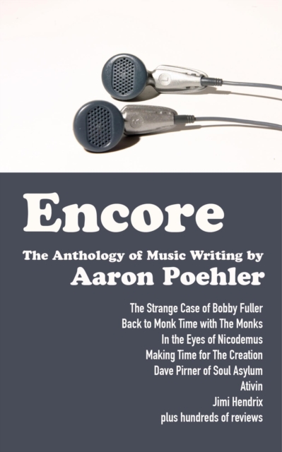 Encore: The Anthology of Music Writing by Aaron Poehler