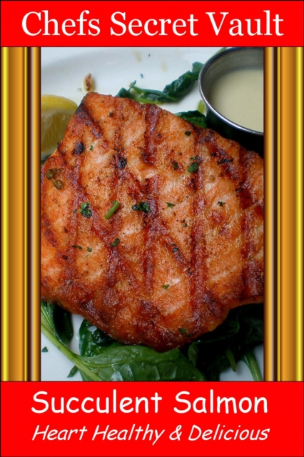 Succulent Salmon: Heart Healthy & Delicious