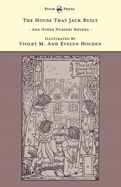 House That Jack Built and Other Nursery Rhymes - Illustrated by Violet M. & Evelyn Holden (The Banbury Cross Series)
