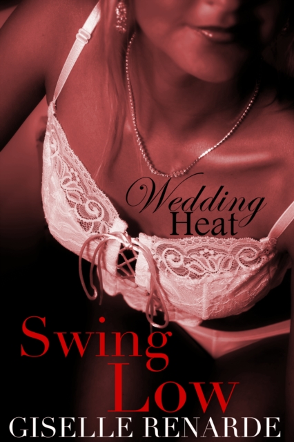 Wedding Heat: Swing Low (BDSM Menage Erotica)
