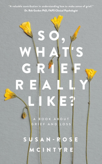 So, What's Grief Really Like? A Book About Grief and Loss