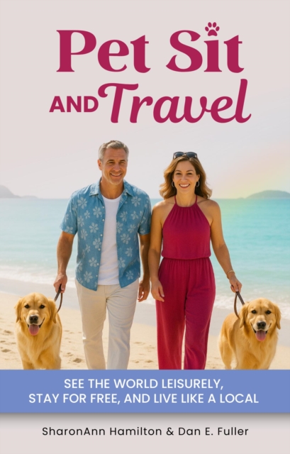 Pet Sit & Travel How to Travel the World for Free While Caring for Pets