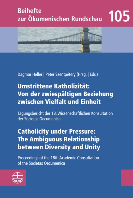 Umstrittene Katholizitat: Von der zwiespaltigen Beziehung zwischen Vielfalt und Einheit - Catholicity under Pressure: The Ambiguous Relationship between Diversity and Unity