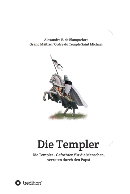 Die Templer - Gefochten für die Menschen, verraten durch den Papst