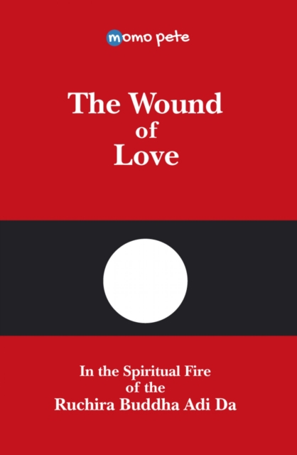 Wound of Love - In the Spiritual Fire of the Ruchira Buddha Adi Da