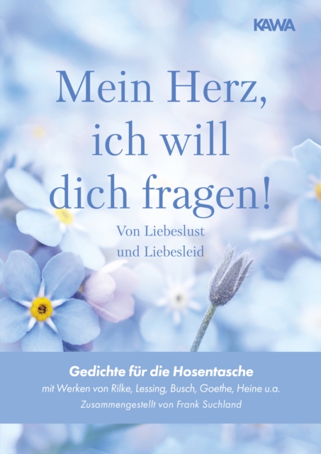 Mein Herz, ich will dich fragen! -  Von Liebeslust und Liebesleid