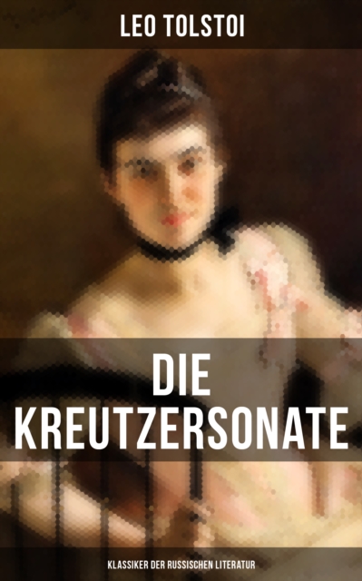 Die Kreutzersonate (Klassiker der russischen Literatur)