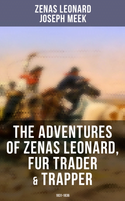 Adventures of Zenas Leonard, Fur Trader & Trapper (1831-1836)