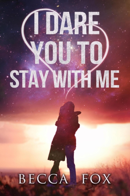 I Dare You to Stay With Me