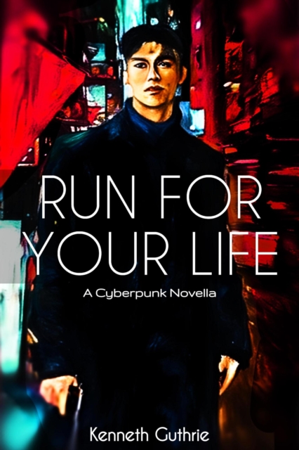 Run For Your Life: A Cyberpunk Novella