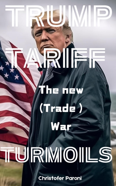 Trump Tariffs Turmoils : the new Trade War