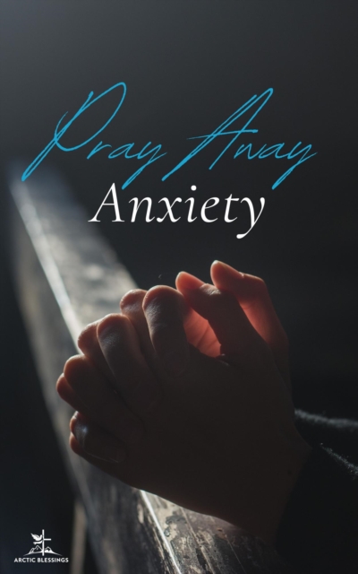 Pray Away Anxiety